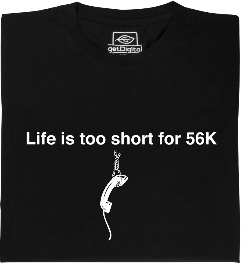 La vie est trop courte pour 56k