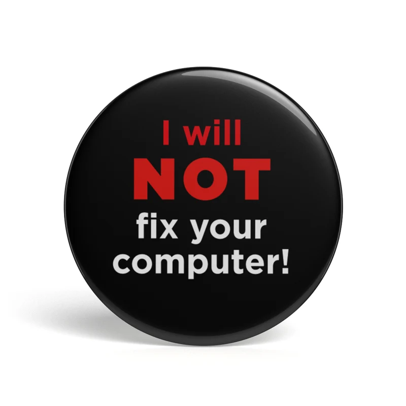 Bouton geek I Will Not Fix Your Computer