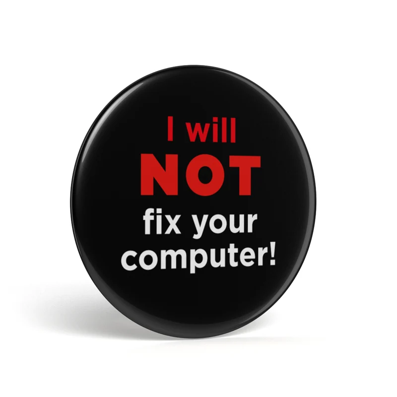 Bouton geek I Will Not Fix Your Computer