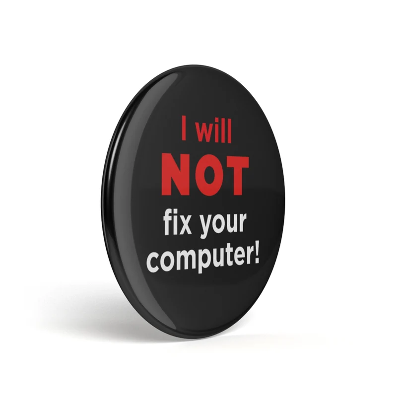 Bouton geek I Will Not Fix Your Computer