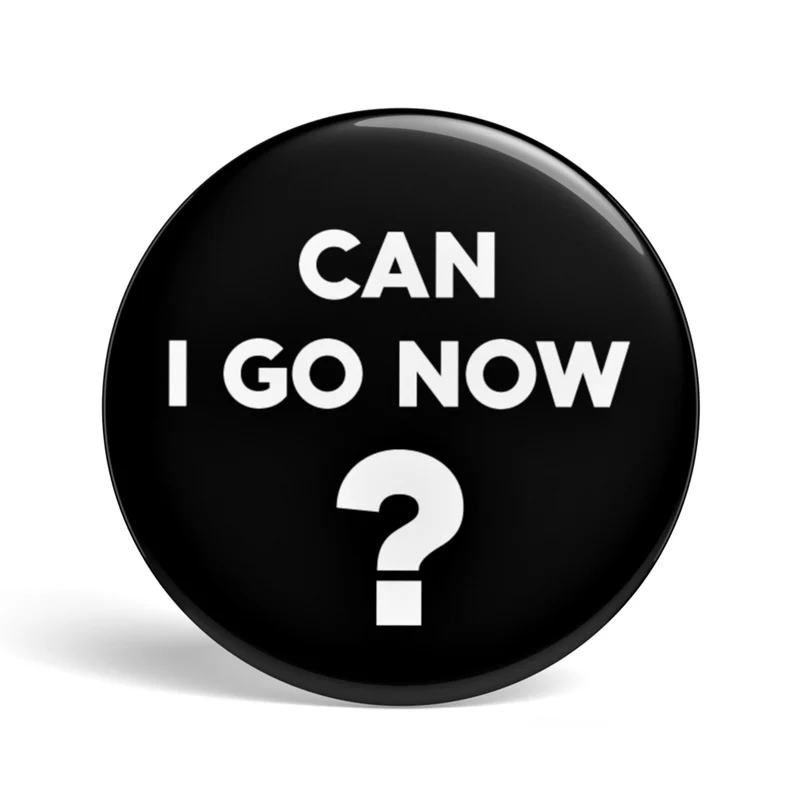 Bouton geek Can I Go Now