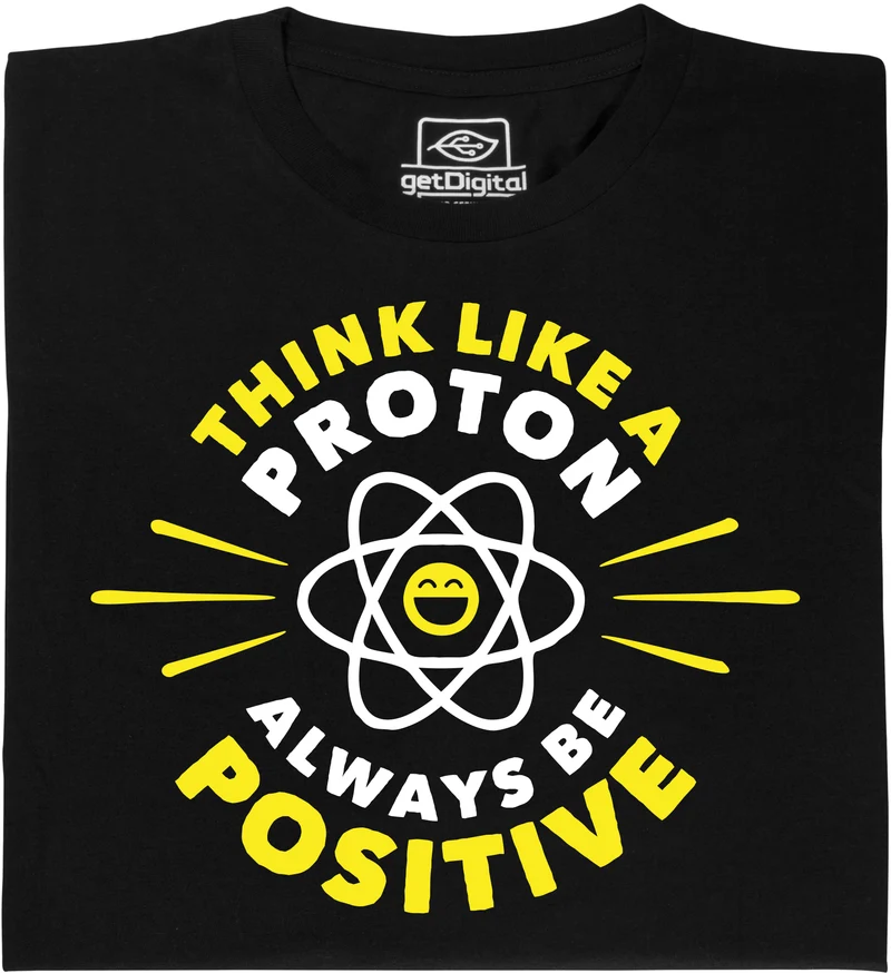 Think Like a Proton - Toujours être positif